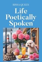 Life Poetically Spoken B0DYLJV6FK Book Cover