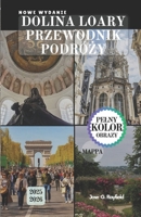 DOLINA LOARY PRZEWODNIK PODRÓZY: Twój paszport do ogrodów, historii i gastronomii francuskiej Doliny Królewskiej. (Polish Edition) B0FNRDYS2G Book Cover
