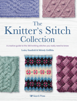 Knitter’s Stitch Collection, The: A creative guide to the 300 knitting stitches you really need to know 1782219889 Book Cover