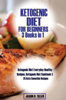 Ketogenic Diet for Beginners 3 Books in 1: Ketogenic Diet Everyday Healthy Recipes, Ketogenic Diet Cookbook and 25 Keto Smoothie Recipes 1718981295 Book Cover