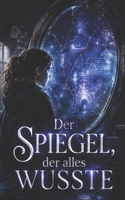Der Spiegel, der alles wusste: Ein geheimnisvoller Mystery-Fantasy-Roman für Kinder ab 10 Jahren (German Edition) B0H4CVZY6T Book Cover