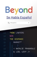 Beyond Se Habla Español: How Lawyers Win the Hispanic Market 1544521669 Book Cover