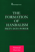 The Formation of Hanbalism: Piety into Power 0415616417 Book Cover