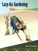 Lazy-Ass Gardening: Maximize Your Soil, Minimize Your Toil 0961584874 Book Cover