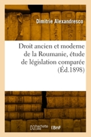 Droit Ancien Et Moderne de la Roumanie, Étude de Législation Comparée 2418010406 Book Cover