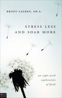 Stress Less and Soar More: An Eight Week Exploration of Faith 1617399043 Book Cover