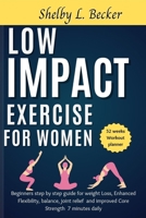 Low Impact Exercise for Women: Beginners step by step guide for weight Loss, Enhanced Flexibility, balance, joint relief and improved Core Strength 7 B0CVS7YN91 Book Cover