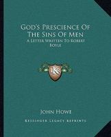 God's Prescience Of The Sins Of Men: A Letter Written To Robert Boyle 1425463398 Book Cover