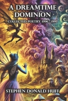 A Dreamtime Dominion: Poetry Noir 1996 - 1997 1545251185 Book Cover