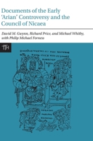 Documents of the Early ‘Arian’ Controversy and the Council of Nicaea (Translated Texts for Historians, 90) 1836245173 Book Cover