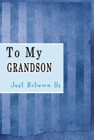 To My Grandson, Just Between Us: Easy No Stress and Rules Journal to write in Grandmother Keepsake Memory Book Gift of Wisdom and Love A legacy passed down Blue Lines 1705817084 Book Cover