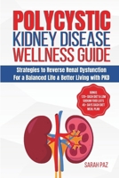 Polycystic Kidney Disease Wellness Guide: Strategies to Reverse Renal Dysfunction for a Balanced Life & Better Living with PKD B0CRF5PZYX Book Cover