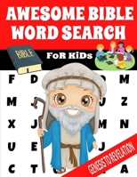 AWESOME BIBLE WORD SEARCH FOR KIDS: SELECTED WORDS FROM GENESIS TO REVELATION | FUN AND CHALLENGING WORD FIND PUZZLES LARGE PRINT | FULL PAGE EXCITING ... ACTIVITY PUZZLE | MAKES A GREAT GIFT B08LNJKZT9 Book Cover