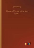 History of Roman Literarture: Volume 1 3752327596 Book Cover