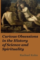 Curious Obsessions : In the History of Science and Spirituality 1925679845 Book Cover