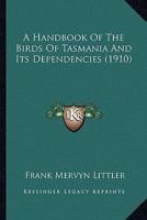 A Handbook of the Birds of Tasmania and Its Dependencies (19a Handbook of the Birds of Tasmania and Its Dependencies (1910) 10) 1163980757 Book Cover