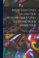 M�rchen Und Sagen Der Bukowinaer Und Siebenb�rger Armenier. Aus Eigenen Und Fremden Sammlungen �bersetzt Von Heinrich Von Wlislocki 1015887376 Book Cover