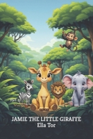 JAMIE THE LITTLE GIRAFFE: Part 1 B0FBX79FNW Book Cover