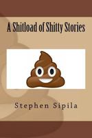 A Shitload of Shitty Stories 1548239631 Book Cover