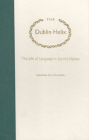 The Dublin Helix: The Life of Language in Joyce's Ulysses (The Florida James Joyce Series) 0813081904 Book Cover