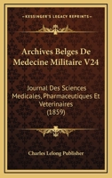 Archives Belges De Medecine Militaire V24: Journal Des Sciences Medicales, Pharmaceutiques Et Veterinaires (1859) 1160883238 Book Cover