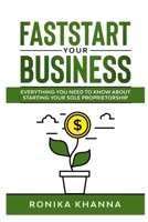 FastStart Your Business: Everything you need to know about starting your Canadian (and Quebec) based sole proprietorship 177744392X Book Cover