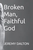 Broken Man, Faithful God B0GZ7GP7T9 Book Cover