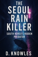 The Seoul Rain Killer: South Korea’s Hidden Predator B0FTZBLTVL Book Cover