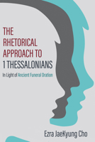 The Rhetorical Approach to 1 Thessalonians 1725258897 Book Cover