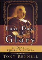 Last Days of Glory: The Death of Queen Victoria 0312276729 Book Cover