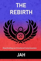 THE REBIRTH: Reactivating our Emotional Consciousness B08SYTC4CD Book Cover