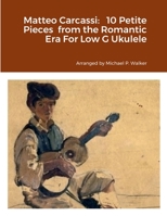 Matteo Carcassi: 10 Petite Pieces from the Romantic Era For Low G Ukulele 1387551175 Book Cover