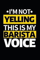 I'm Not Yelling This Is My Barista Voice: Notebook Journal For Baristas B083XV7LC5 Book Cover