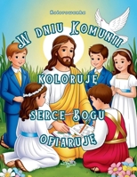 W dniu Komunii koloruje, Serce Bogu ofiaruje. Kolorowanka.: dla dzieci w wiel 5-12 lat, 52 strony, ilustracje do kolorowania, chrzescijanskie ... dla dziewczynki, dla chlopca (Polish Edition) B0F7HPXK74 Book Cover