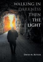 Walking in Darkness then the Light 1640964789 Book Cover