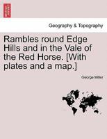 Rambles round Edge Hills and in the Vale of the Red Horse. [With plates and a map.] 1248678710 Book Cover