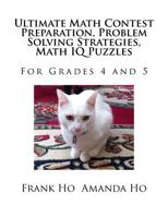 Ultimate Math Contest Preparation, Problem Solving Strategies, Math IQ Puzzles: For Grades 4 and 5 1988300258 Book Cover