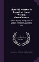 Licensed Workers in Industrial Home Work in Massachusetts: Analysis of Current Records Under the Auspices of the Bureau of Research, Women's Educational and Industrial Union 135908746X Book Cover