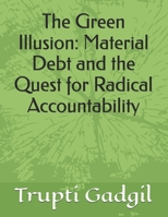 The Green Illusion: Material Debt and the Quest for Radical Accountability (Sustainability) B0GJHSBGRZ Book Cover