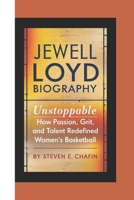 JEWELL LOYD BIOGRAPHY: Unstoppable How Passion, Grit, and Talent Redefined Women’s Basketball B0DQNRG4LT Book Cover