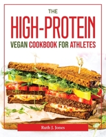 The High-Protein Vegan Cookbook for Athletes 1804376892 Book Cover