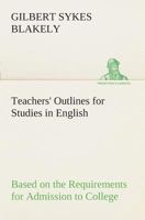 Teachers' Outlines for Studies in English Based on the Requirements for Admission to College 1437066380 Book Cover