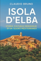 ISOLA D'ELBA: STORIA, CULTURA E MERAVIGILIE DI UN TESORO MEDITERRANEO (Italian Edition) B0FKH12BG2 Book Cover