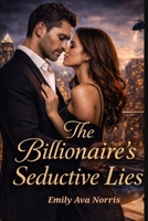 The Billionaire's Seductive Lies: A Game Of Deceit, Desire And Dangerous Secrets B0GF7FPWW1 Book Cover