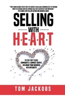 Selling With H.E.A.R.T.: The Only Way To Sell Confidently, Connect Deeply, and Grow Your Business With Integrity! 1304559726 Book Cover