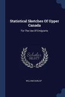 Statistical Sketches of Upper Canada, for the Use of Emigrants 1016993625 Book Cover