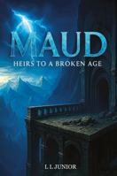 Maud - Heirs to a broken age 1836285388 Book Cover
