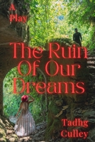 The Ruin Of Our Dreams: A Play B0C2RX8PJ7 Book Cover