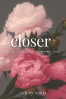Closer: Growing in Relationship with Jesus B0DZJ2T525 Book Cover