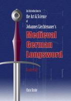 An Introduction to the Art & Science of Johannes Liechtenauer’s Medieval German Longsword Grades 1&2 0956487114 Book Cover